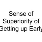 Sense of Superiority of Getting up Early