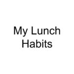 My Lunch Habits