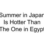 Summer in Japan Is Hotter Than The One in Egypt