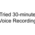 Tried 30-minute Voice Recording