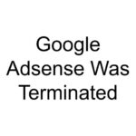 Google Adsense Was Terminated