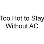 Too Hot to Stay Without AC