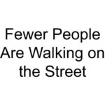 Fewer People Are Walking on the Street