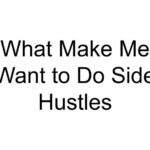 What Make Me Want to Do Side Hustles