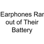 Earphones Ran out of Their Battery