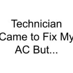 Technician Came to Fix My AC But…