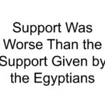 Support Was Worse Than the Support Given by the Egyptians