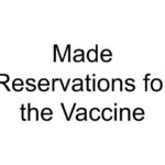 Made Reservations for the Vaccine