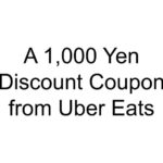 A 1,000 Yen Discount Coupon from Uber Eats