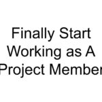 Finally Start Working as A Project Member