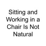 Sitting and Working in a Chair Is Not Natural