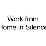 Work from Home in Silence