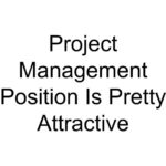 Project Management Position Is Pretty Attractive