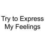 Try to Express My Feelings