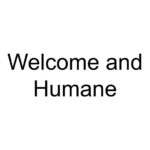 Welcome and Humane