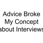 Advice Broke My Concept about Interviews