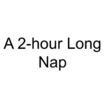 A 2-hour Long Nap