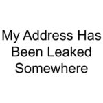 My Address Has Been Leaked Somewhere