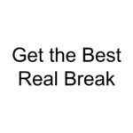 Get the Best Real Break