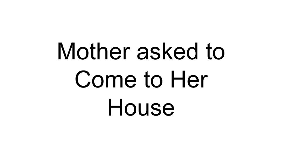 mother-asked-to-come-to-her-house