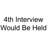 4th Interview Would Be Held