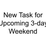 New Task for Upcoming 3-day Weekend