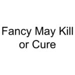 Fancy May Kill or Cure