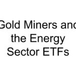 Gold Miners and the Energy Sector ETFs