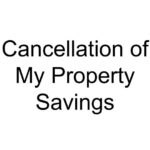 Cancellation of My Property Savings