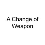 A Change of Weapon