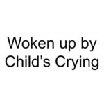 Woken up by Child’s Crying