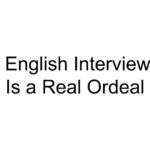 English Interview Is a Real Ordeal