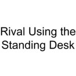 Rival Using the Standing Desk