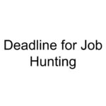 Deadline for Job Hunting