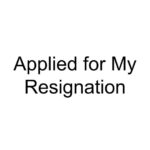 Applied for My Resignation