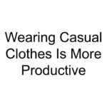 Wearing Casual Clothes Is More Productive