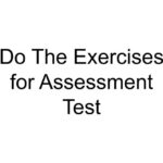 Do The Exercises for Assessment Test