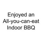 Enjoyed an All-you-can-eat Indoor BBQ