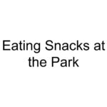 Eating Snacks at the Park