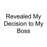 Revealed My Decision to My Boss