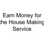 Earn Money for the House Making Service