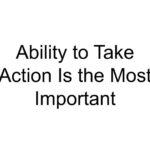 Ability to Take Action Is the Most Important