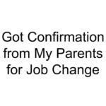 Got Confirmation from My Parents for Job Change