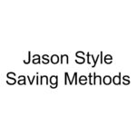 Jason Style Saving Methods