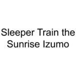 Sleeper Train the Sunrise Izumo