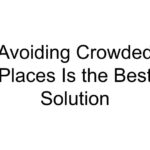 Avoiding Crowded Places Is the Best Solution