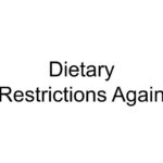 Dietary Restrictions Again