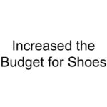 Increased the Budget for Shoes