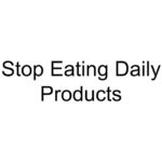 Stop Eating Daily Products