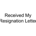 Received My Resignation Letter